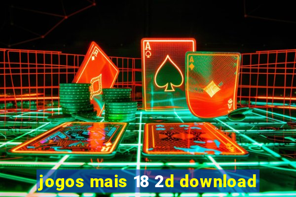 jogos mais 18 2d download